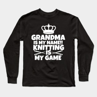 Grandma is my name. Knitting is my game Long Sleeve T-Shirt